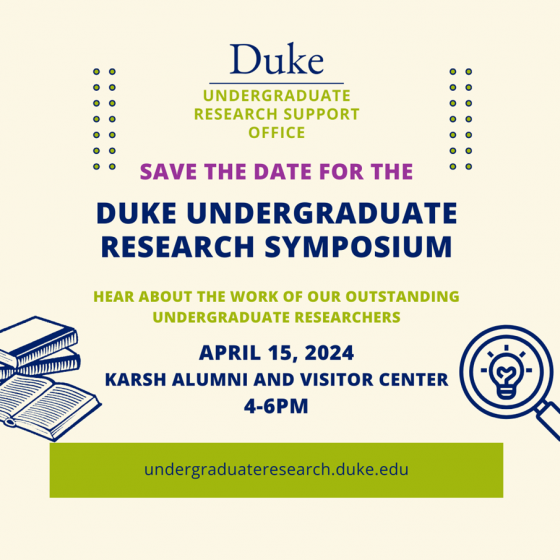 Duke Undergraduate Research Symposium Flyer 2024 for APril 15th 2024 from 4 to 6pm at Karsh Alumni Center